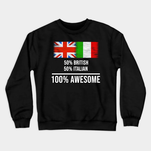 50% British 50% Italian 100% Awesome - Gift for Italian Heritage From Italy Crewneck Sweatshirt by Country Flags